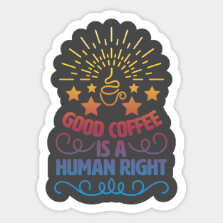 Good Coffee Is A Human Right. Morning Coffee Sticker